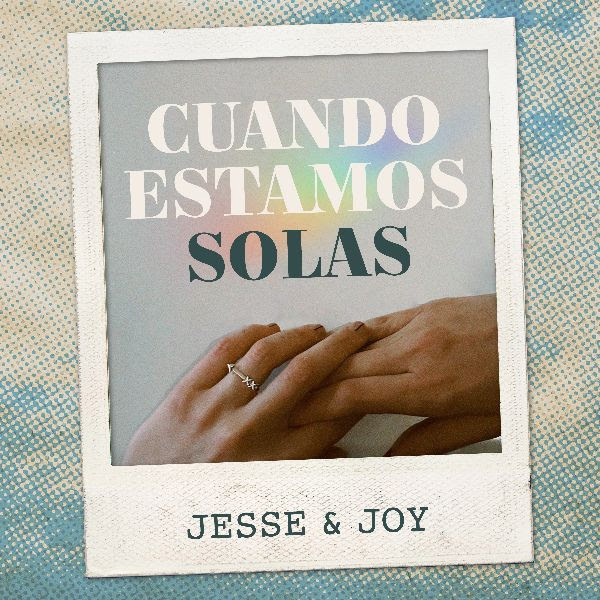 Lee más sobre el artículo JESSE & JOY ESTRENAN CUANDO ESTAMOS SOLAS